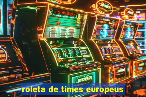 roleta de times europeus